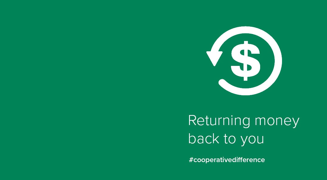 As a co-op we return money to our members